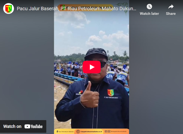 Pacu Jalur Baserah, PT Riau Petroleum Mahato Dukung Pelestarian Warisan Budaya yang Mendunia